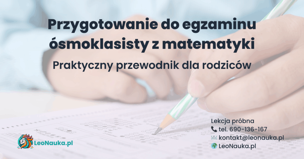 Przygotowanie do egzaminu ósmoklasisty z matematyki - praktyczny przewodnik dla rodziców, zajęcia edukacyjne Leonauka dla uczniów klas 6–8
