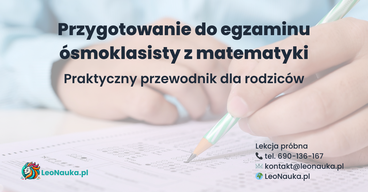Przygotowanie do egzaminu ósmoklasisty z matematyki – praktyczny przewodnik dla rodziców 2 Przygotowanie do egzaminu ósmoklasisty z matematyki - praktyczny przewodnik dla rodziców, zajęcia edukacyjne Leonauka dla uczniów klas 6–8