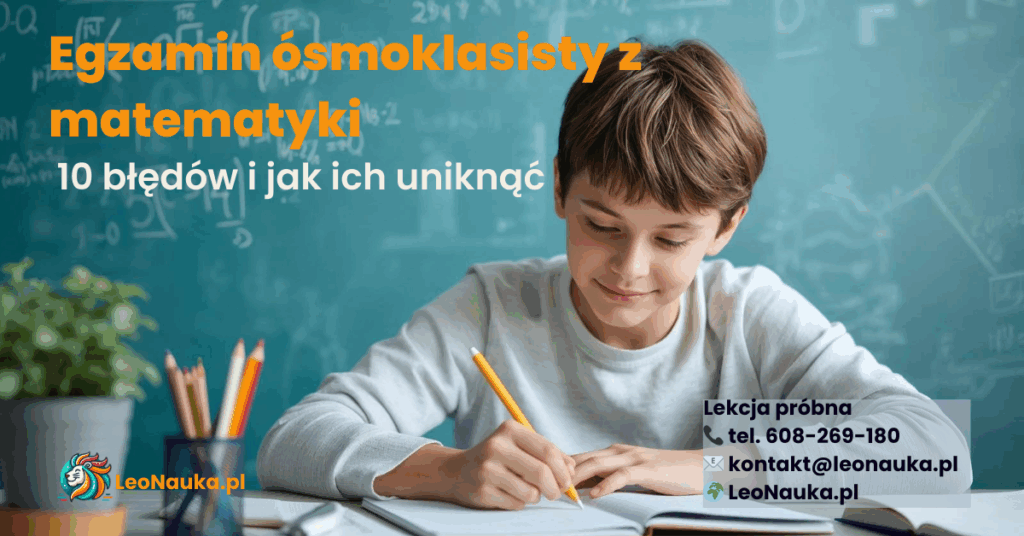 Uczeń przygotowujący się do egzaminu ósmoklasisty z matematyki – 10 najczęstszych błędów i jak ich uniknąć